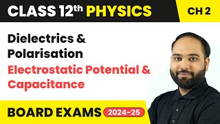 Dielectrics and Polarisation  Electrostatic Potential and Capacitance  Class 12 Physics Ch 2 CBSE [upl. by Lyrahc]