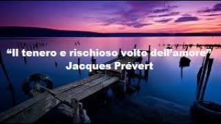 “Il tenero e rischioso volto dell’amore” Jacques Prévert [upl. by Stedmann519]