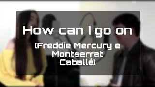 How can I go on  AnnaMaz Freddie Mercury e Montserrat Caballé  COVER Feat Leo Almeida [upl. by Akimal158]