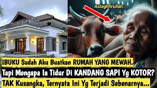 Padahal Aku Membangun RUMAH Itu Agar Ibuku Hidup Nyaman Tapi Mengapa Ia Tidur Di Kandang Sapi [upl. by Lahcear896]