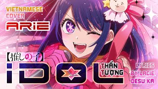 Thần Tượng  YOASOBI  Idol  Aidoru Full Version  Vietnamese Cover Oshi no Ko OST  Arie [upl. by Belcher371]