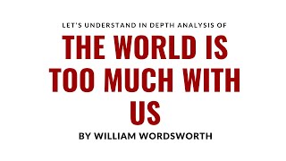 quotThe World is Too Much With Usquot by William Wordsworth Analysis [upl. by Asirral]