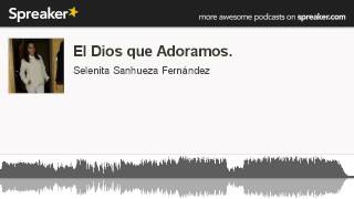 El Dios que Adoramos hecho con Spreaker [upl. by Kendyl]