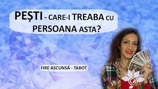 PEȘTI Carei Treaba cu Persoana asta  Tarot  Fire Ascunsă Zodii de APĂ  Horoscop [upl. by Volpe]