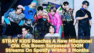 STRAY KIDS Reaches A New Milestone Chk Chk Boom Surpassed 100M Streams On Spotify Within 2 Months [upl. by Aleik]