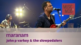 Maranam  John P Varkey amp The Slowpedalers  Music Mojo season 3  Kappa TV [upl. by Leitao]