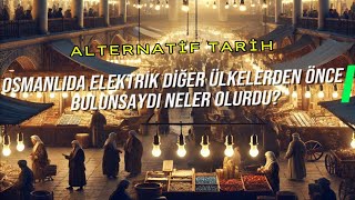 Osmanlı 16 yüzyılda elektriği bulsaydı neler olurdu [upl. by Ethelyn939]