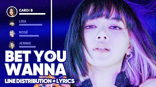 BLACKPINK feat Cardi B  Bet You Wanna Line Distribution  Lyrics Color Coded PATREON REQUESTED [upl. by Alleul]