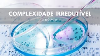 Complexidade Irredutível  Origens 8 [upl. by Eynobe]