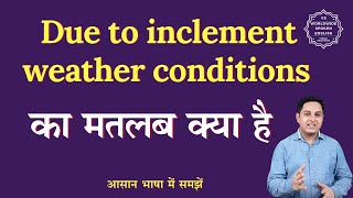 Due to inclement weather conditions meaning in Hindi  English to hindi [upl. by Nilahs]