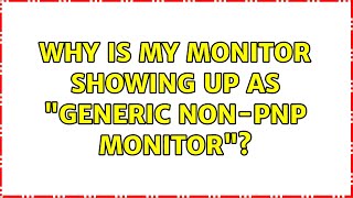 Why is my monitor showing up as quotGeneric NonPnP Monitorquot [upl. by Acey]