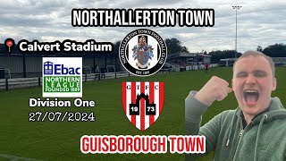 COMPETITIVE FOOTBALL IS BACK  Northallerton Town v Guisborough Town 270724 [upl. by Leasia]