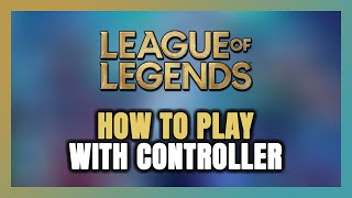 How to Play League of Legends With Controller on PC [upl. by Eecats]