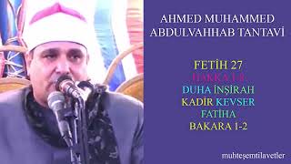 Ahmed Muhammed Abdulvahhab Tantavi  Fetih 27 Hakka 18 Duha İnşirah Kadir Kevser Fatiha Bakara 12 [upl. by O'Donovan]