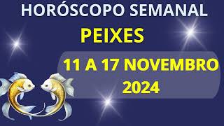 HORÓSCOPO PEIXES 11 A 17 DE NOVEMBRO 2024 [upl. by Defant461]