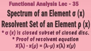 Lec 35 Spectrum of An Element In Banach Algebra  Resolvent Set Of An Element  Functional Analysis [upl. by Baniez]