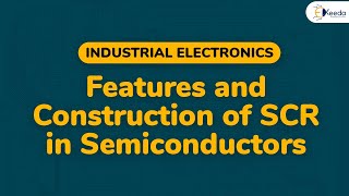 Features and Construction of SCR in Semiconductors  Semiconductor Devices  Industrial Electronics [upl. by Gebhardt]