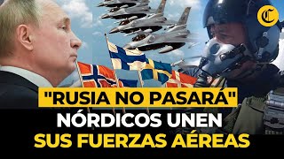 PAÍSES NÓRDICOS unen fuerzas en DEFENSA AÉREA conjunta quotUnidos contra la amenaza de RUSIAquot [upl. by Feer474]