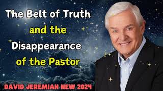 David Jeremiah New 2024  The Belt of Truth and the Disappearance of the Pastor [upl. by Elpmid475]