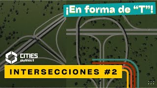 6 DISEÑOS de INTERSECCIONES en quotTquot para Cities Skylines II 2 [upl. by Steffi]