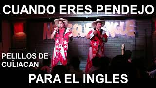 cuando eres pendejo para el ingles  Pelillos de culiacan  Merequetengue [upl. by Eeslehc229]