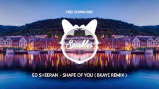 ED SHEERAN  SHAPE OF YOU  BKAYE REMIX   FREE DOWNLOAD [upl. by Seel]