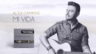 Mi Vida Alex Campos [upl. by Nnasor]