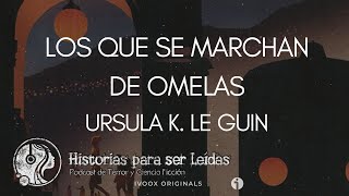 Los que se marchan de Omelas Ursula K Le Guin [upl. by Enneyehs925]