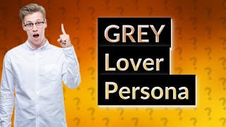 What is a GREY lover personality [upl. by Adrell]