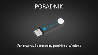 Poradnik 18  Jak stworzyć bootowalny pendrive z Windows [upl. by Eelreveb]