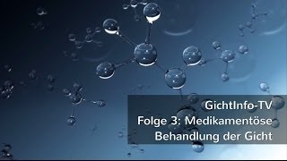 GichtInfoTV Folge 3 Medikamentöse Behandlung der Gicht [upl. by Nyrem]