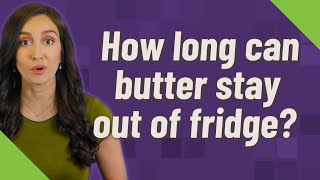 How long can butter stay out of fridge [upl. by Altis326]