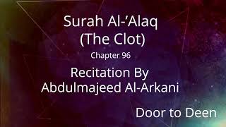 Surah AlAlaq The Clot Abdulmajeed AlArkani Quran Recitation [upl. by Rozina]