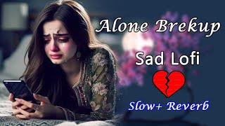 Alone Broken Sad Mashup l Lofi pupil Bollywood spongs Heart touch Lo fi Mix [upl. by Krever352]