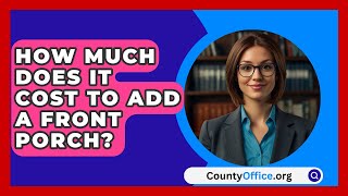 How Much Does It Cost to Add a Front Porch  CountyOfficeorg [upl. by Chill]