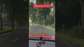 Radfahrer……Immer diese Radfahrer [upl. by Anelehs]