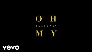 Blackway  Oh My Audio [upl. by Farron169]