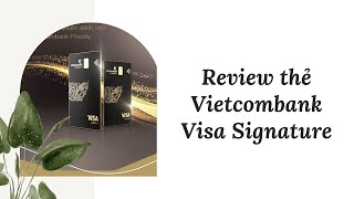 HIỂU VỀ THẺ Review thẻ Vietcombank Visa Signature [upl. by Trini]