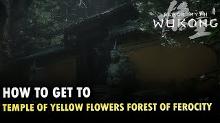 How To Get To Temple of Yellow Flowers Forest of Ferocity Locations Black Myth Wukong [upl. by Dammahom]