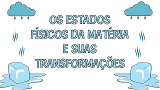 OS ESTADOS FÍSICOS DA MATÉRIA E SUAS TRANSFORMAÇÕES [upl. by Oeflein]