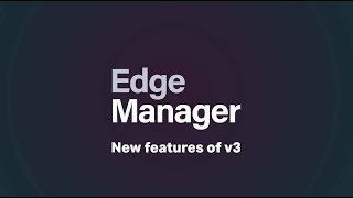 Edge Manager new features V3 [upl. by Ahsineb]