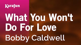 What You Wont Do For Love  Bobby Caldwell  Karaoke Version  KaraFun [upl. by Yrol161]