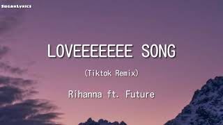 Loveeeeeee Song  Rihanna ft Future Tiktok Remix Lyrics  tiktok songs [upl. by Astrahan162]