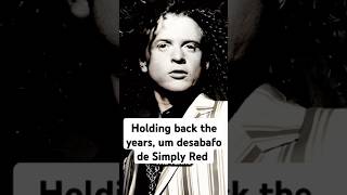 Holding back the years um desabafo de Simply Red parte 1 [upl. by Ilellan296]