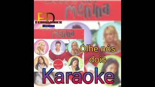 Desejo de Menina Olhe nós dois karaoke [upl. by Demahom]