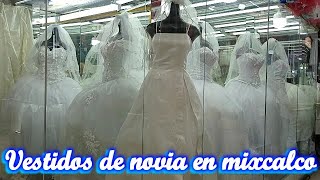 VESTIDOS DE NOVIA EN EL MERCADO MIXCALCO CON SUPER DESCUENTO BUENOS BONITOS Y BARATOS [upl. by Modern]