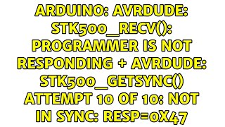 avrdude stk500recv programmer is not responding  avrdude stk500getsync attempt 10 of [upl. by Kotick]