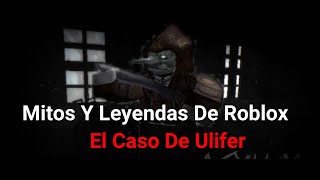 El Caso De Ulifer En Roblox Mitos Y Leyendas De Roblox [upl. by Retsevlys]