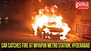 Car Catches Fire At Miyapur Metro Station  Hyderabad  PMI NEWS [upl. by Nickolas211]