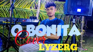 LYZERG  NEW COVER O BONITA  Original Song  AZIU CAET [upl. by Fessuoy140]